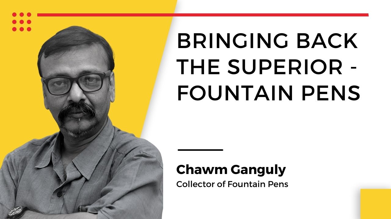 Chawm Ganguly, Collector of Fountain Pens