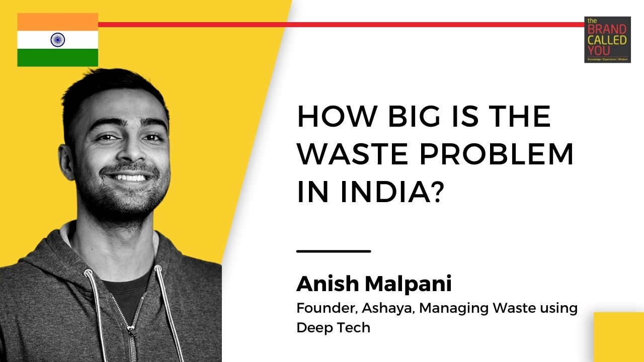Anish Malpani, Founder, Ashaya, Managing Waste using Deep Tech