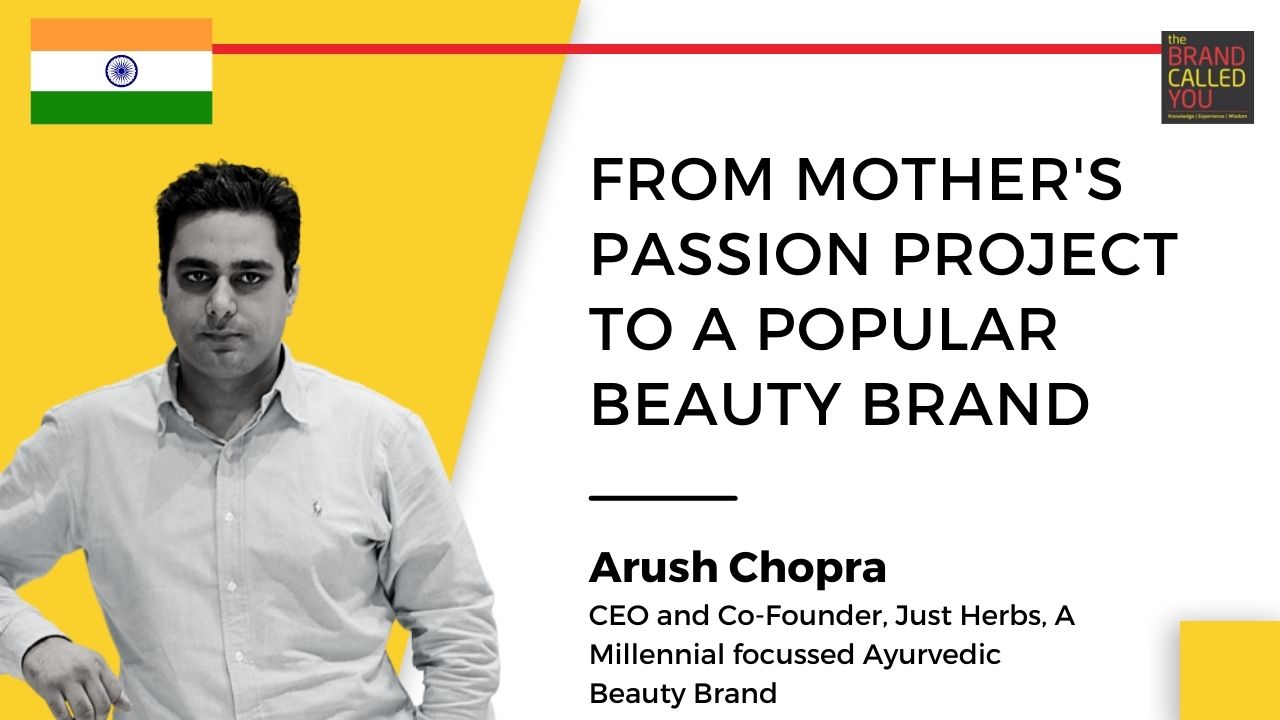 Arush Chopra, CEO and Co-Founder, Just Herbs, A Millenial focussed Ayurvedic Beauty Brand