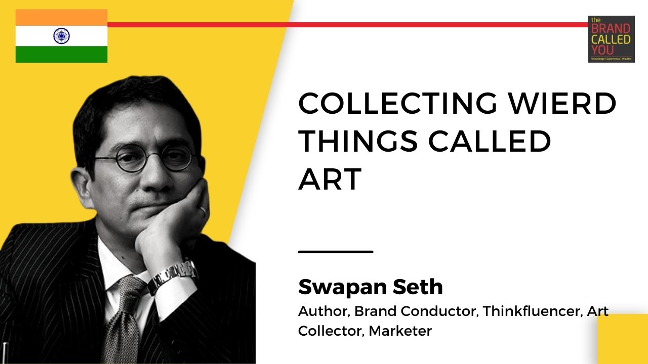 Swapan Seth, Author, Brand Conductor, Thinkfluencer, Art Collector, Marketer