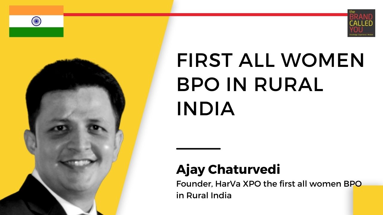 Ajay Chaturvedi, Founder, HarVa XPO the first all women BPO in Rural India